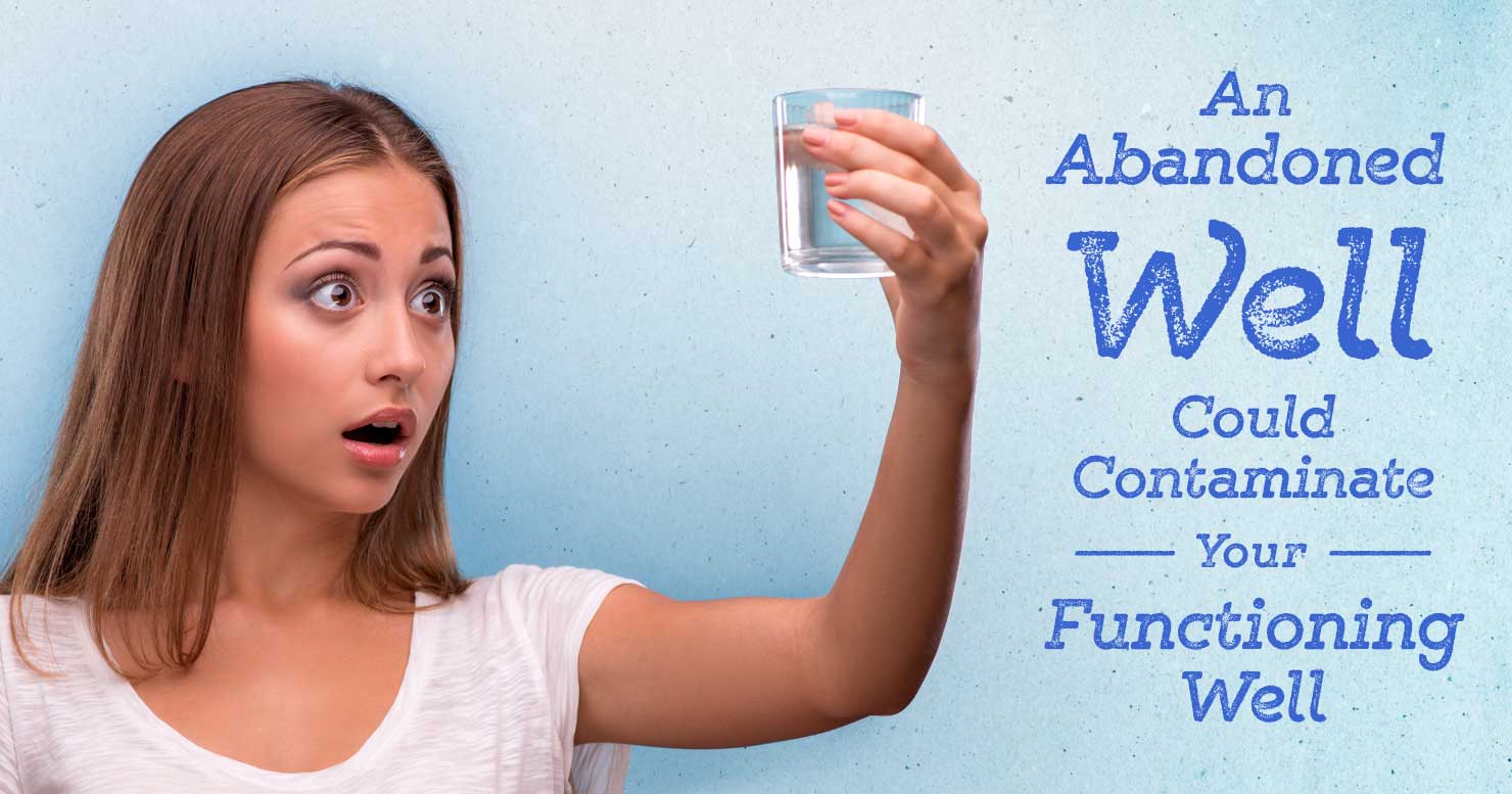 An abandoned well could cross-contaminate your functioning well